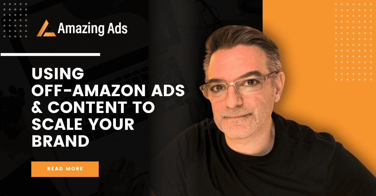Using Off-Amazon Ads & Content to Scale Your Brand