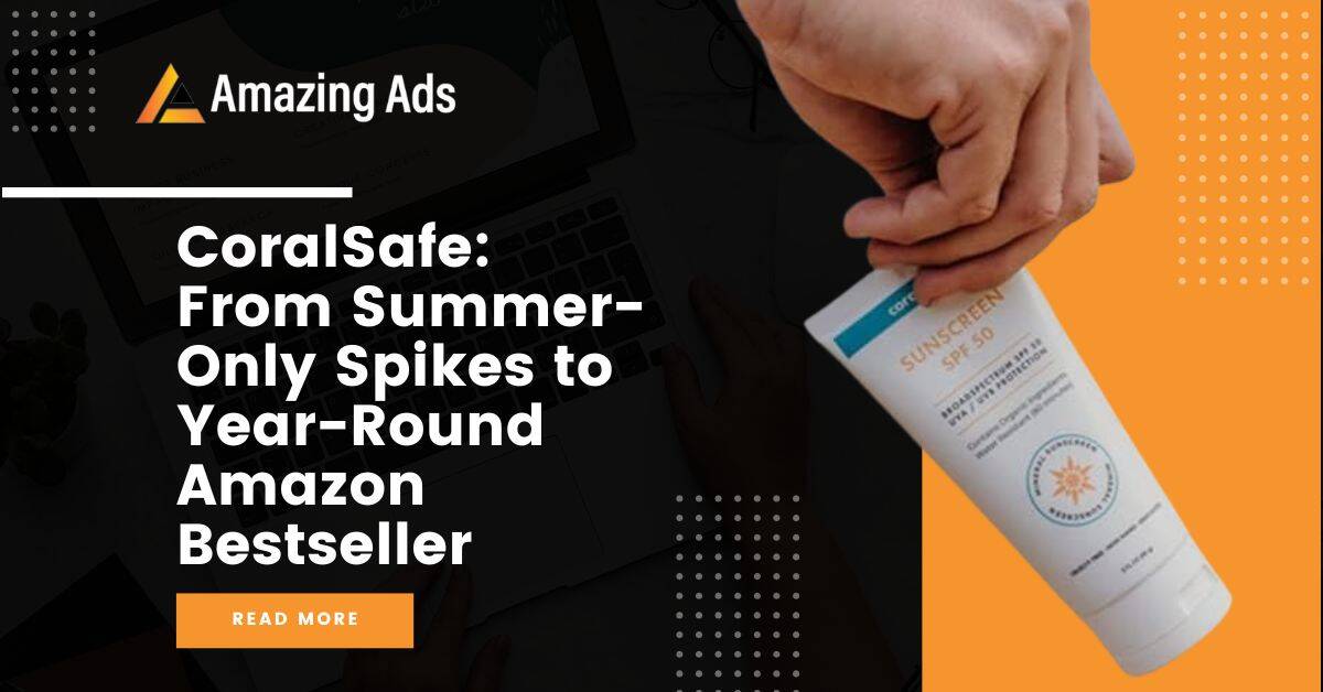 CoralSafe: From Summer-Only Spikes to Year-Round Amazon Bestseller